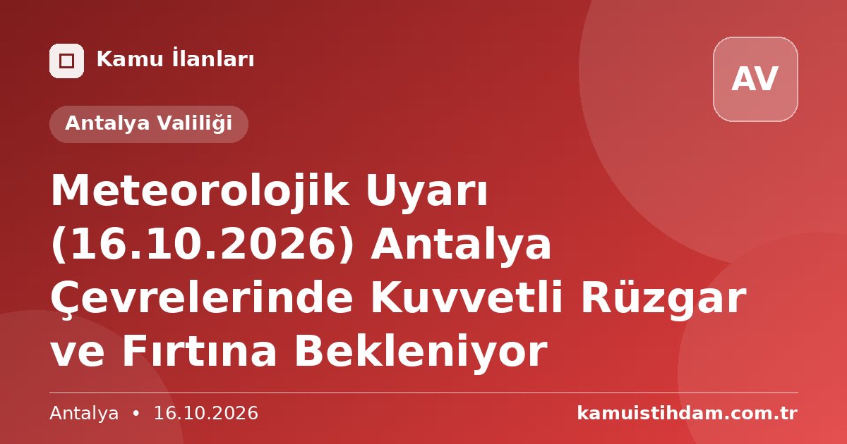 Meteorolojik Uyarı (16.10.2026) Antalya Çevrelerinde Kuvvetli Rüzgar ve Fırtına Bekleniyor - Antalya Valiliği