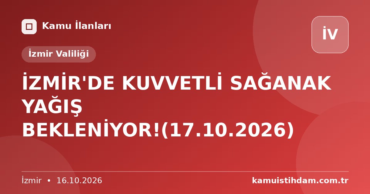 İZMİR'DE KUVVETLİ SAĞANAK YAĞIŞ BEKLENİYOR!(17.10.2026) - İzmir Valiliği