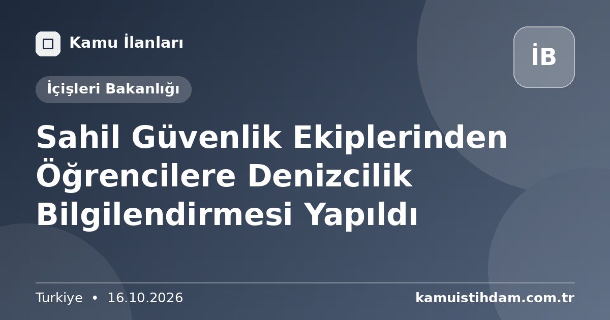 Sahil Güvenlik Ekiplerinden Öğrencilere Denizcilik Bilgilendirmesi Yapıldı - İçişleri Bakanlığı