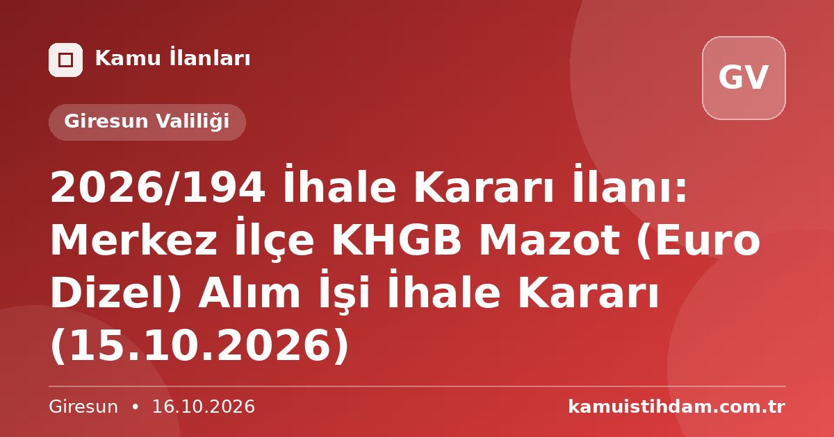 2026/194 İhale Kararı İlanı: Merkez İlçe KHGB Mazot (Euro Dizel) Alım İşi İhale Kararı (15.10.2026) - Giresun Valiliği