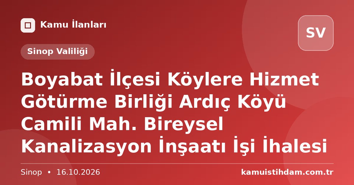 Boyabat İlçesi Köylere Hizmet Götürme Birliği Ardıç Köyü Camili Mah. Bireysel Kanalizasyon İnşaatı İşi İhalesi - Sinop Valiliği