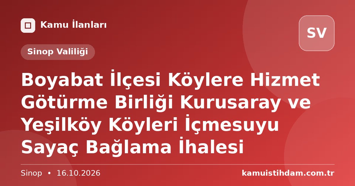 Boyabat İlçesi Köylere Hizmet Götürme Birliği Kurusaray ve Yeşilköy Köyleri İçmesuyu Sayaç Bağlama İhalesi - Sinop Valiliği
