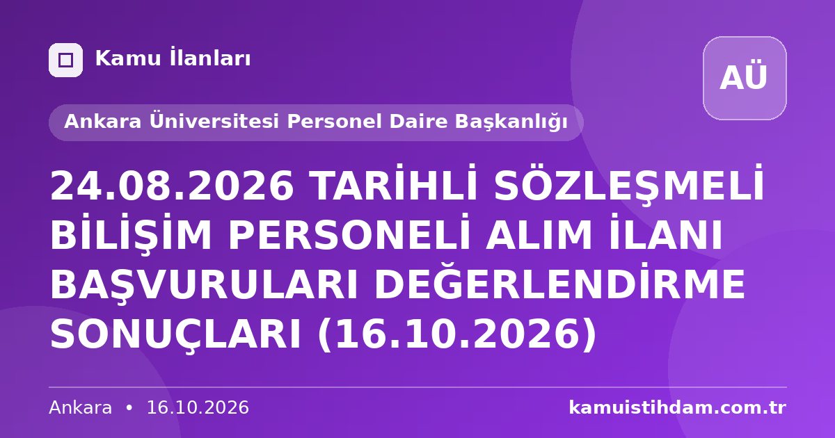 24.08.2026 TARİHLİ SÖZLEŞMELİ BİLİŞİM PERSONELİ ALIM İLANI BAŞVURULARI DEĞERLENDİRME SONUÇLARI (16.10.2026) - Ankara Üniversitesi Personel Daire Başkanlığı
