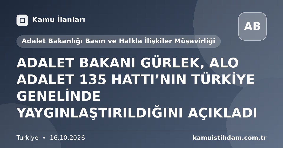 ADALET BAKANI GÜRLEK, ALO ADALET 135 HATTI’NIN TÜRKİYE GENELİNDE YAYGINLAŞTIRILDIĞINI AÇIKLADI - Adalet Bakanlığı Basın ve Halkla İlişkiler Müşavirliği