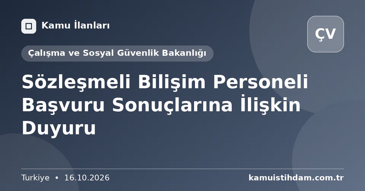 Sözleşmeli Bilişim Personeli Başvuru Sonuçlarına İlişkin Duyuru - Çalışma ve Sosyal Güvenlik Bakanlığı