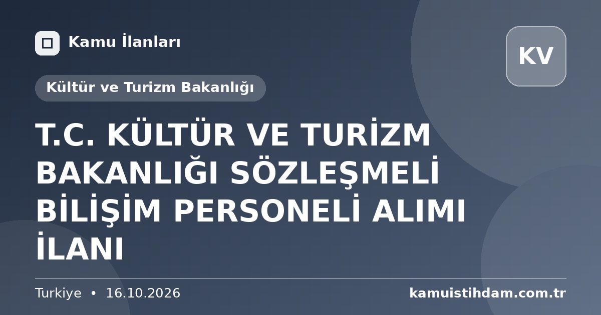 T.C. KÜLTÜR VE TURİZM BAKANLIĞI SÖZLEŞMELİ BİLİŞİM PERSONELİ ALIMI İLANI - Kültür ve Turizm Bakanlığı