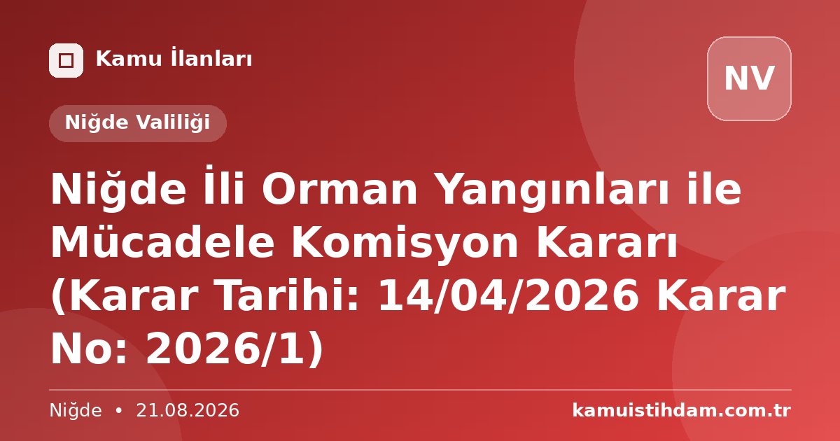 Niğde İli Orman Yangınları ile Mücadele Komisyon Kararı (Karar Tarihi: 14/04/2026 Karar  No: 2026/1) - Niğde Valiliği