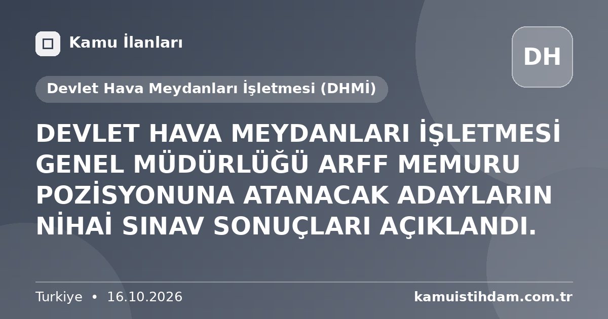 DEVLET HAVA MEYDANLARI İŞLETMESİ GENEL MÜDÜRLÜĞÜ ARFF MEMURU POZİSYONUNA ATANACAK ADAYLARIN NİHAİ SINAV SONUÇLARI AÇIKLANDI. - Devlet Hava Meydanları İşletmesi (DHMİ)