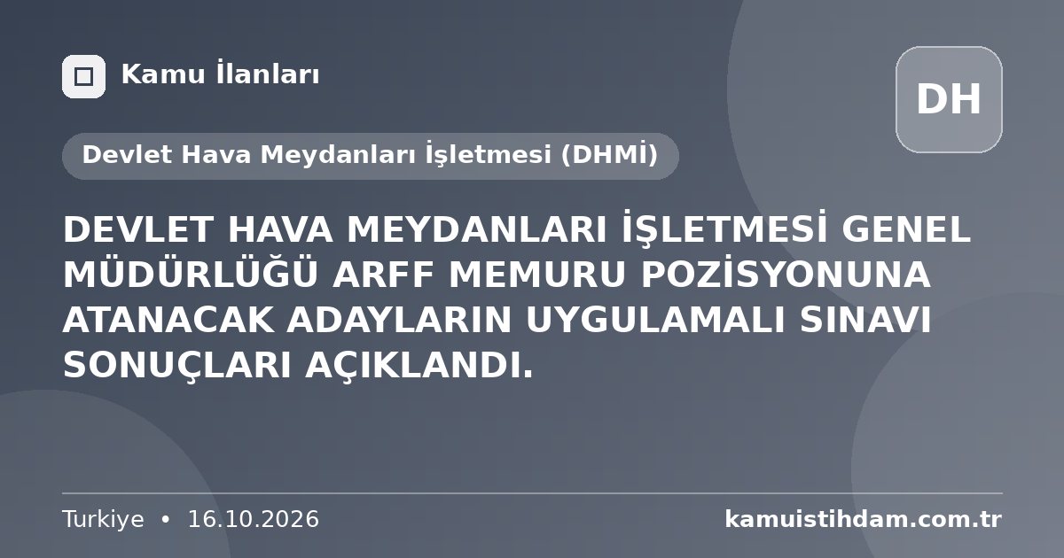 DEVLET HAVA MEYDANLARI İŞLETMESİ GENEL MÜDÜRLÜĞÜ ARFF MEMURU POZİSYONUNA ATANACAK ADAYLARIN UYGULAMALI SINAVI SONUÇLARI AÇIKLANDI. - Devlet Hava Meydanları İşletmesi (DHMİ)
