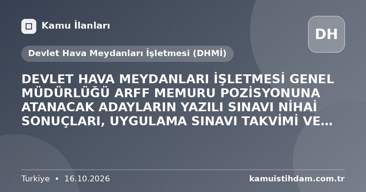 DEVLET HAVA MEYDANLARI İŞLETMESİ GENEL MÜDÜRLÜĞÜ ARFF MEMURU POZİSYONUNA ATANACAK ADAYLARIN YAZILI SINAVI NİHAİ SONUÇLARI, UYGULAMA SINAVI TAKVİMİ VE ARFF MEMURU POZİSYONUNA ATANACAK ADAYLARIN UYGULAMA SINAVINA İLİŞKİN TALİMAT YAYIMLANDI. - Devlet Hava Meydanları İşletmesi (DHMİ)