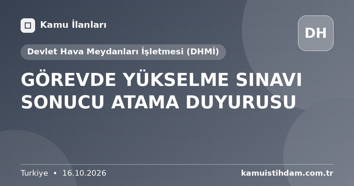 GÖREVDE YÜKSELME SINAVI SONUCU ATAMA DUYURUSU - Devlet Hava Meydanları İşletmesi (DHMİ)