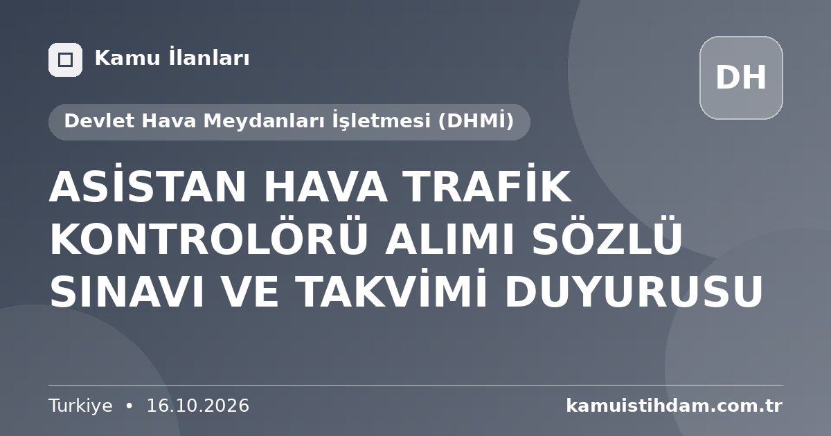 ASİSTAN HAVA TRAFİK KONTROLÖRÜ ALIMI SÖZLÜ SINAVI VE TAKVİMİ DUYURUSU - Devlet Hava Meydanları İşletmesi (DHMİ)