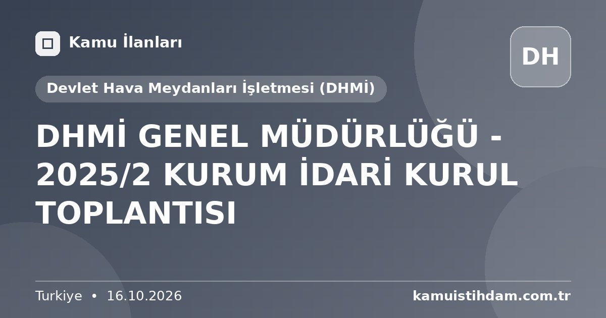 DHMİ GENEL MÜDÜRLÜĞÜ - 2025/2 KURUM İDARİ KURUL TOPLANTISI - Devlet Hava Meydanları İşletmesi (DHMİ)