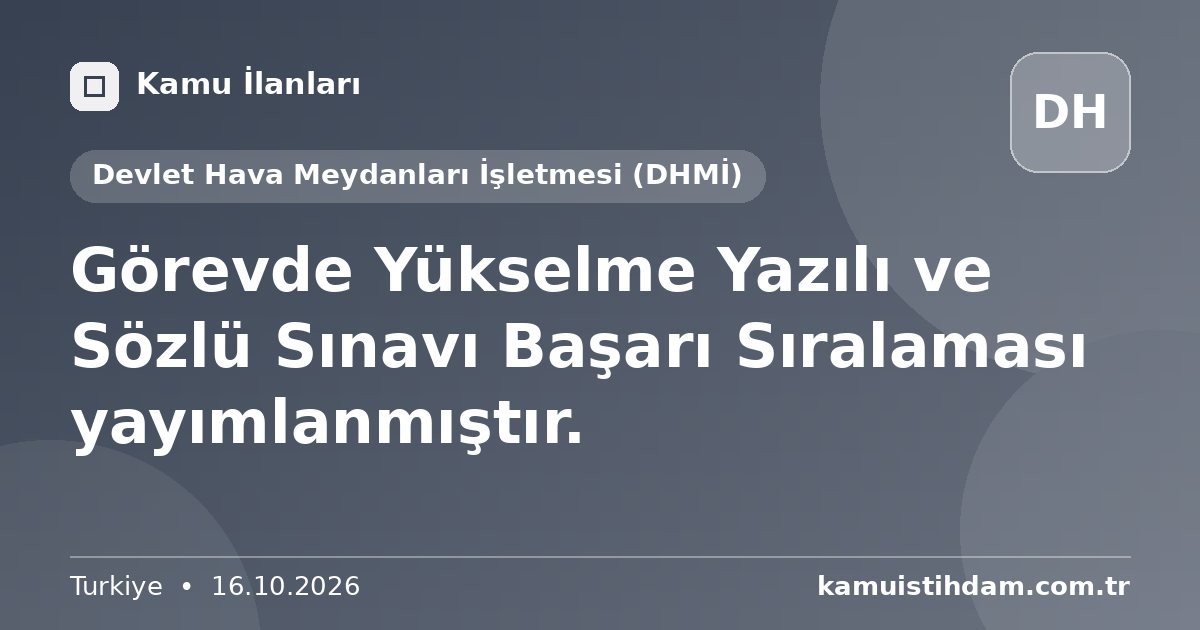 Görevde Yükselme Yazılı ve Sözlü Sınavı Başarı Sıralaması yayımlanmıştır. - Devlet Hava Meydanları İşletmesi (DHMİ)