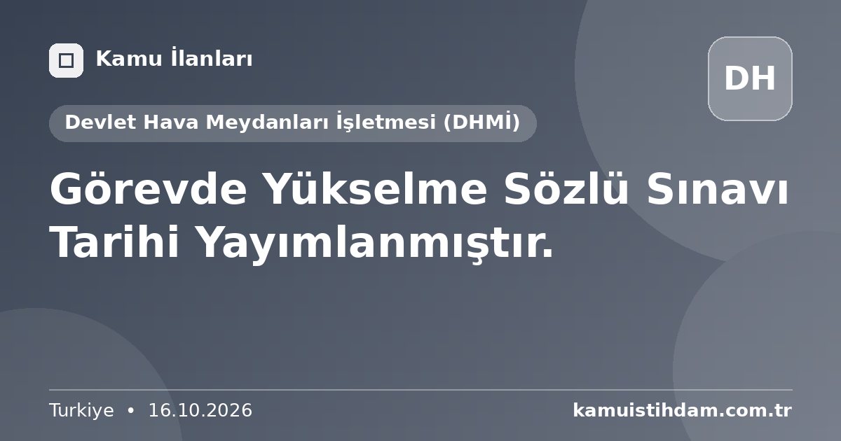 Görevde Yükselme Sözlü Sınavı Tarihi Yayımlanmıştır. - Devlet Hava Meydanları İşletmesi (DHMİ)