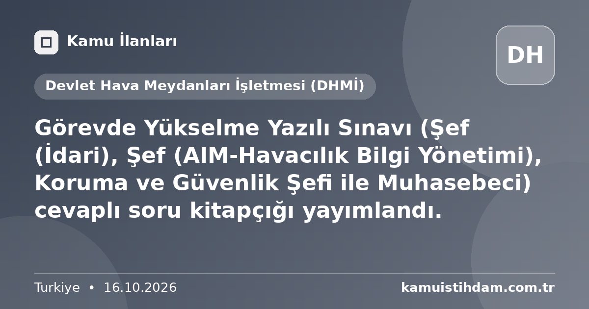 Görevde Yükselme Yazılı Sınavı (Şef (İdari), Şef (AIM-Havacılık Bilgi Yönetimi), Koruma ve Güvenlik Şefi ile Muhasebeci)  cevaplı soru kitapçığı yayımlandı. - Devlet Hava Meydanları İşletmesi (DHMİ)