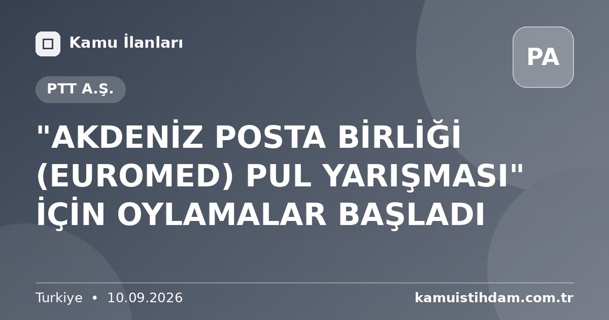 "AKDENİZ POSTA BİRLİĞİ (EUROMED) PUL YARIŞMASI" İÇİN OYLAMALAR BAŞLADI - PTT A.Ş.