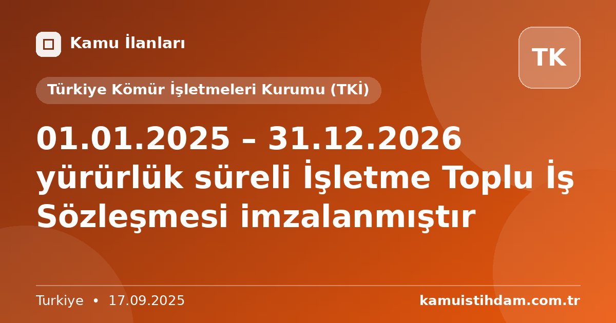 01.01.2025 – 31.12.2026 yürürlük süreli İşletme Toplu İş Sözleşmesi imzalanmıştır - Türkiye Kömür İşletmeleri Kurumu (TKİ)