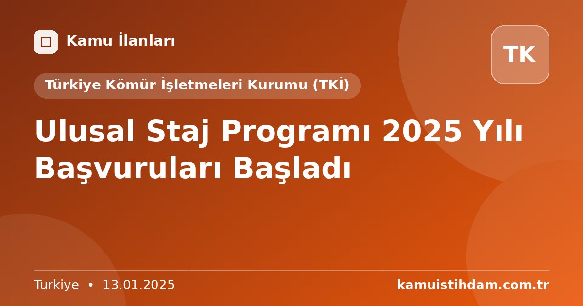 Ulusal Staj Programı 2025 Yılı Başvuruları Başladı - Türkiye Kömür İşletmeleri Kurumu (TKİ)