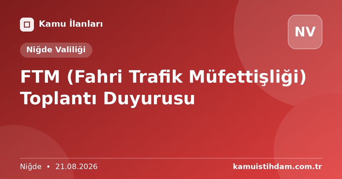 FTM (Fahri Trafik Müfettişliği) Toplantı Duyurusu - Niğde Valiliği