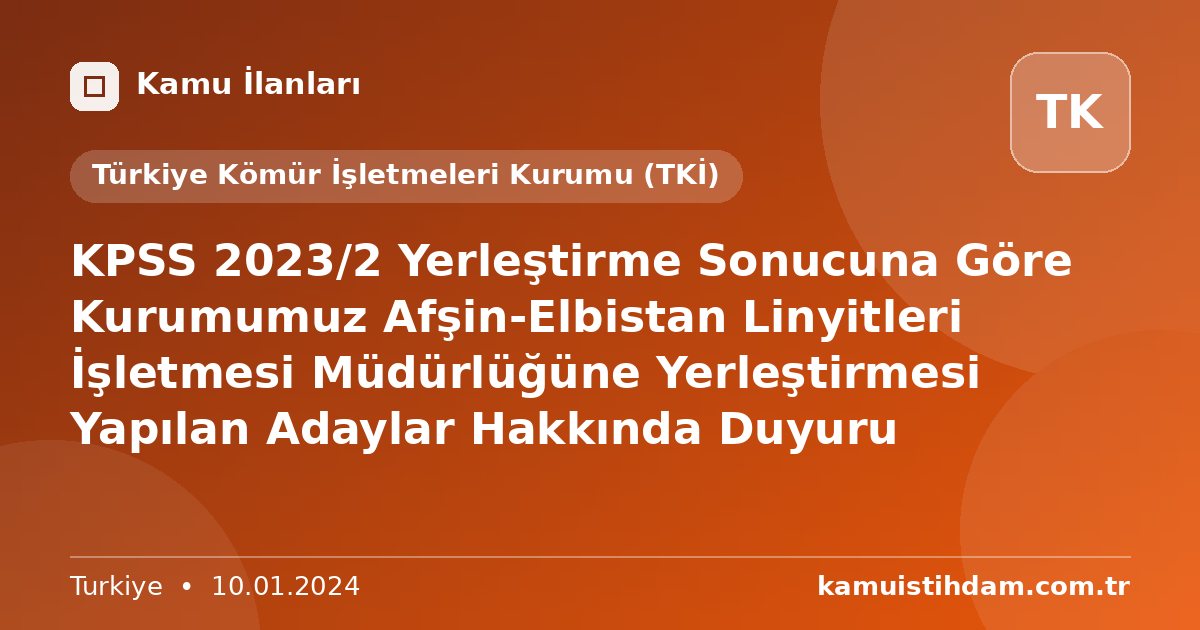 KPSS 2023/2 Yerleştirme Sonucuna Göre Kurumumuz Afşin-Elbistan Linyitleri İşletmesi Müdürlüğüne Yerleştirmesi Yapılan Adaylar Hakkında Duyuru - Türkiye Kömür İşletmeleri Kurumu (TKİ)