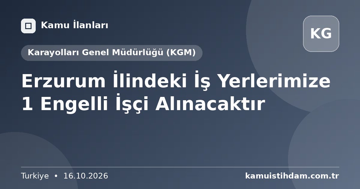 Erzurum İlindeki İş Yerlerimize 1 Engelli İşçi Alınacaktır - Karayolları Genel Müdürlüğü (KGM)