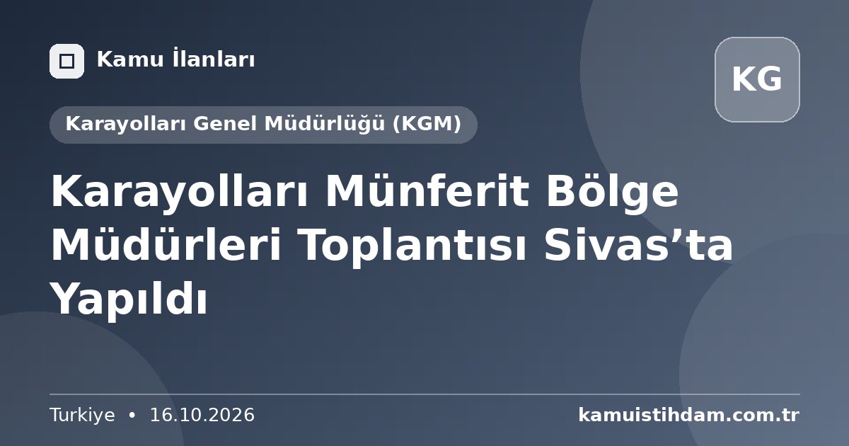 Karayolları Münferit Bölge Müdürleri Toplantısı Sivas’ta Yapıldı - Karayolları Genel Müdürlüğü (KGM)