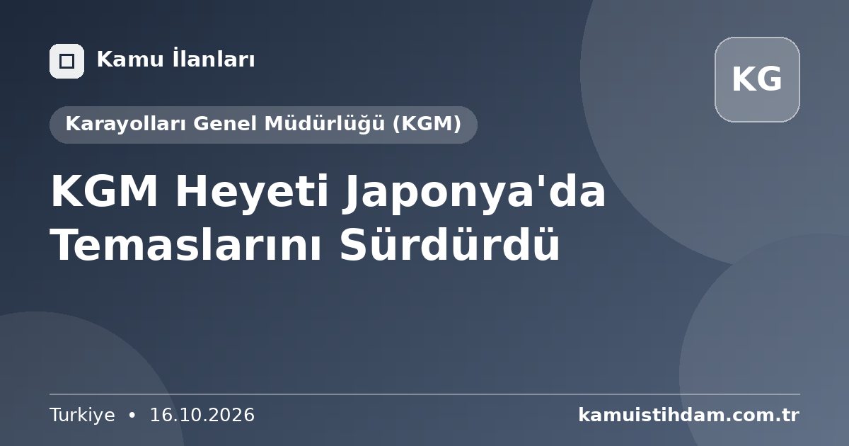 KGM Heyeti Japonya'da Temaslarını Sürdürdü - Karayolları Genel Müdürlüğü (KGM)