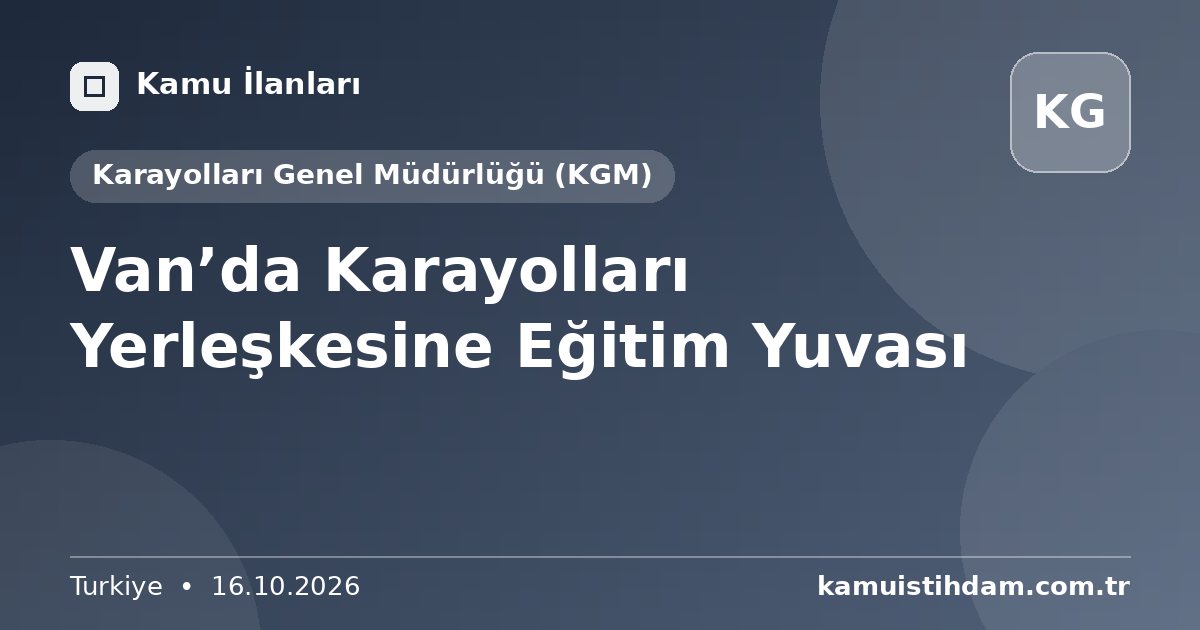 Van’da Karayolları Yerleşkesine Eğitim Yuvası - Karayolları Genel Müdürlüğü (KGM)