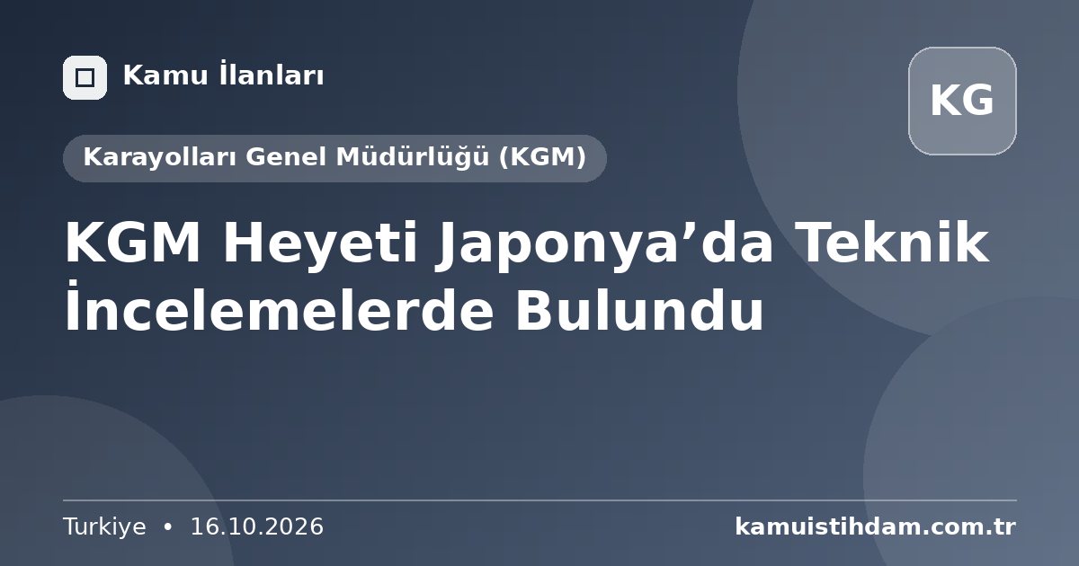 KGM Heyeti Japonya’da Teknik İncelemelerde Bulundu - Karayolları Genel Müdürlüğü (KGM)