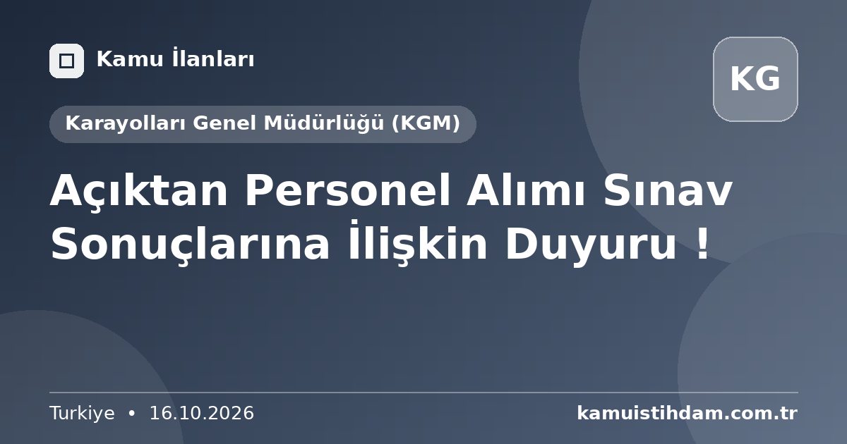 Açıktan Personel Alımı Sınav Sonuçlarına İlişkin Duyuru ! - Karayolları Genel Müdürlüğü (KGM)