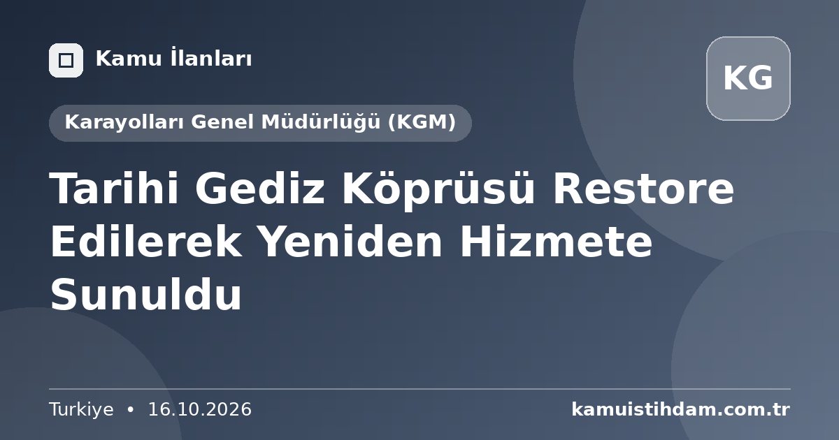 Tarihi Gediz Köprüsü Restore Edilerek Yeniden Hizmete Sunuldu - Karayolları Genel Müdürlüğü (KGM)