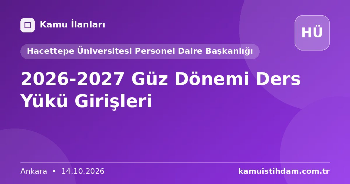 2026-2027 Güz Dönemi Ders Yükü Girişleri - Hacettepe Üniversitesi Personel Daire Başkanlığı