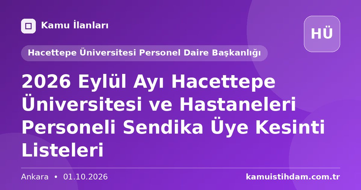 2026 Eylül Ayı Hacettepe Üniversitesi ve Hastaneleri Personeli Sendika Üye Kesinti Listeleri - Hacettepe Üniversitesi Personel Daire Başkanlığı