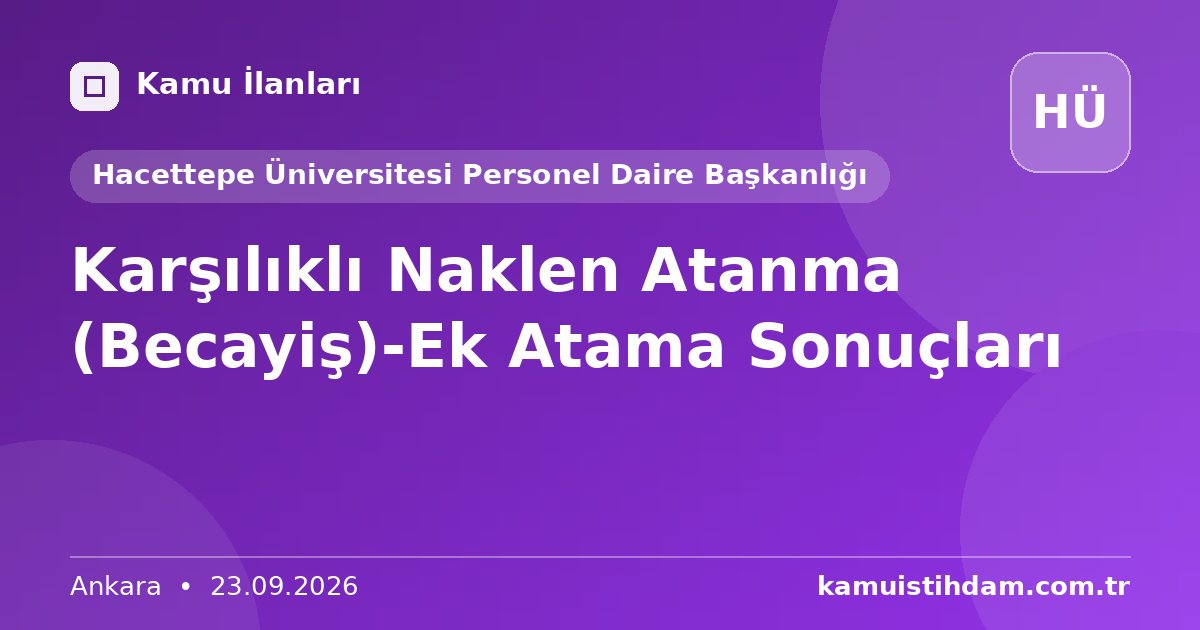 Karşılıklı Naklen Atanma (Becayiş)-Ek Atama Sonuçları - Hacettepe Üniversitesi Personel Daire Başkanlığı