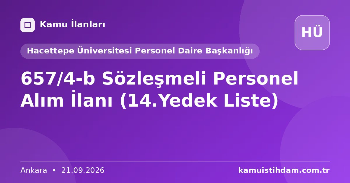 657/4-b Sözleşmeli Personel Alım İlanı (14.Yedek Liste) - Hacettepe Üniversitesi Personel Daire Başkanlığı