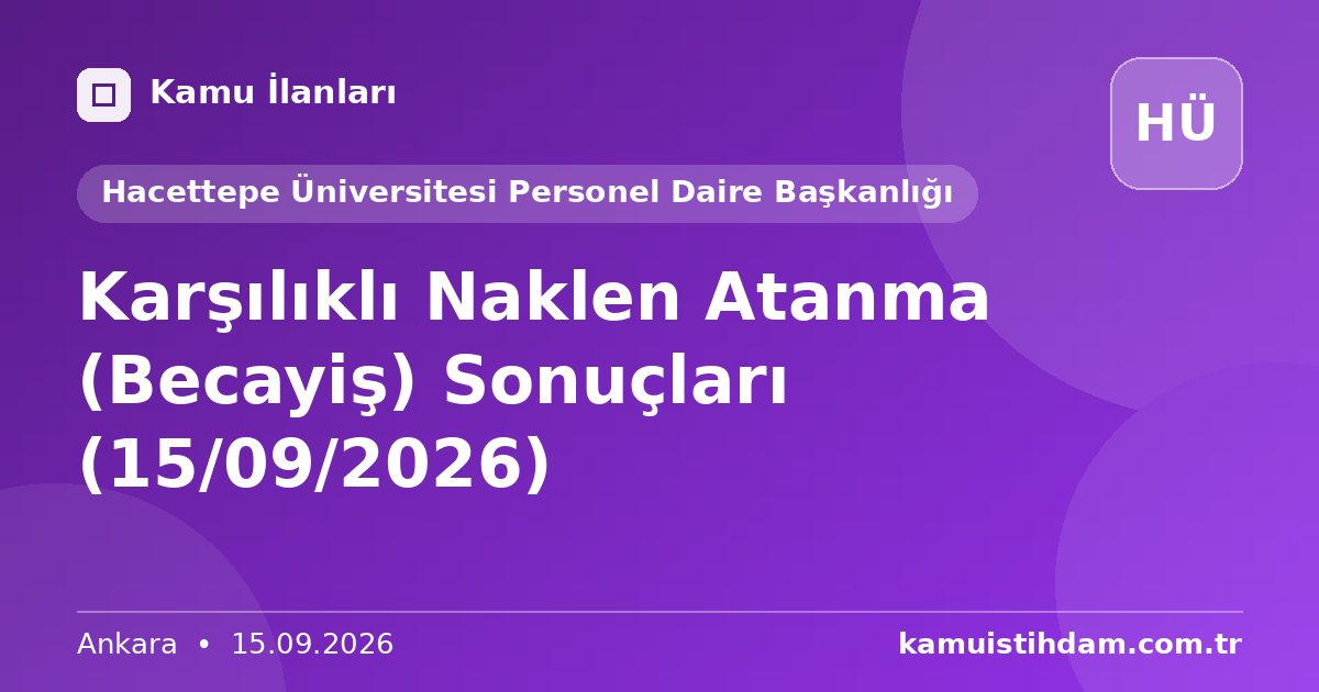 Karşılıklı Naklen Atanma (Becayiş) Sonuçları (15/09/2026) - Hacettepe Üniversitesi Personel Daire Başkanlığı