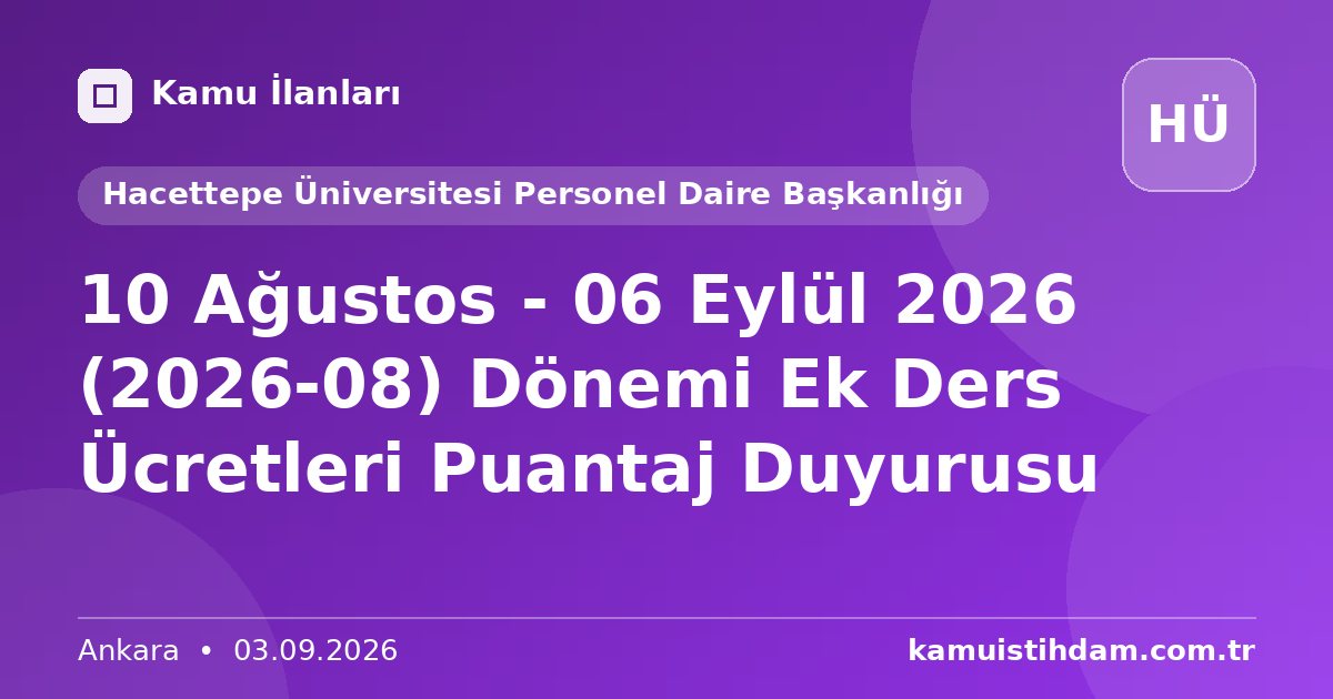 10 Ağustos - 06 Eylül 2026 (2026-08) Dönemi Ek Ders Ücretleri Puantaj Duyurusu - Hacettepe Üniversitesi Personel Daire Başkanlığı