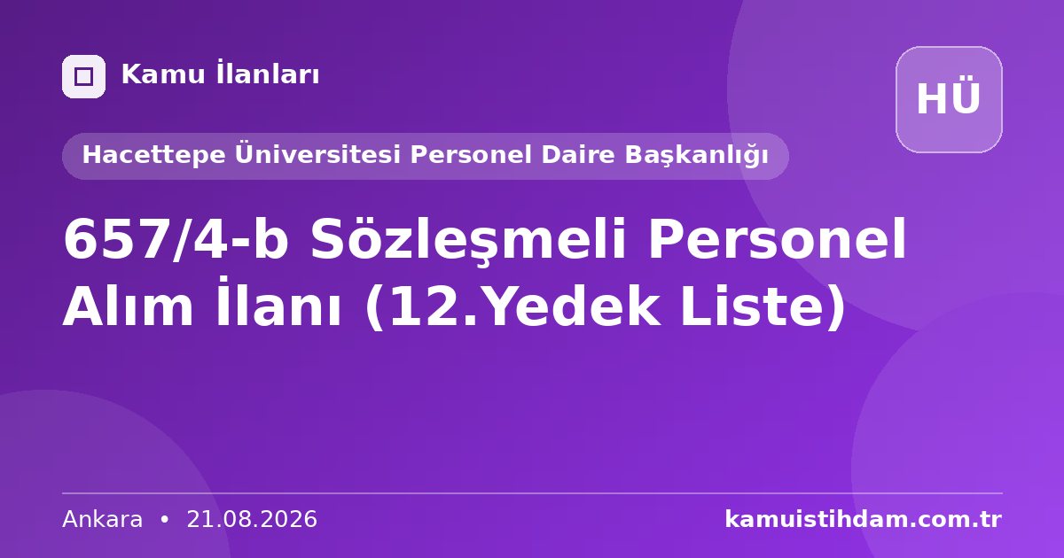 657/4-b Sözleşmeli Personel Alım İlanı (12.Yedek Liste) - Hacettepe Üniversitesi Personel Daire Başkanlığı