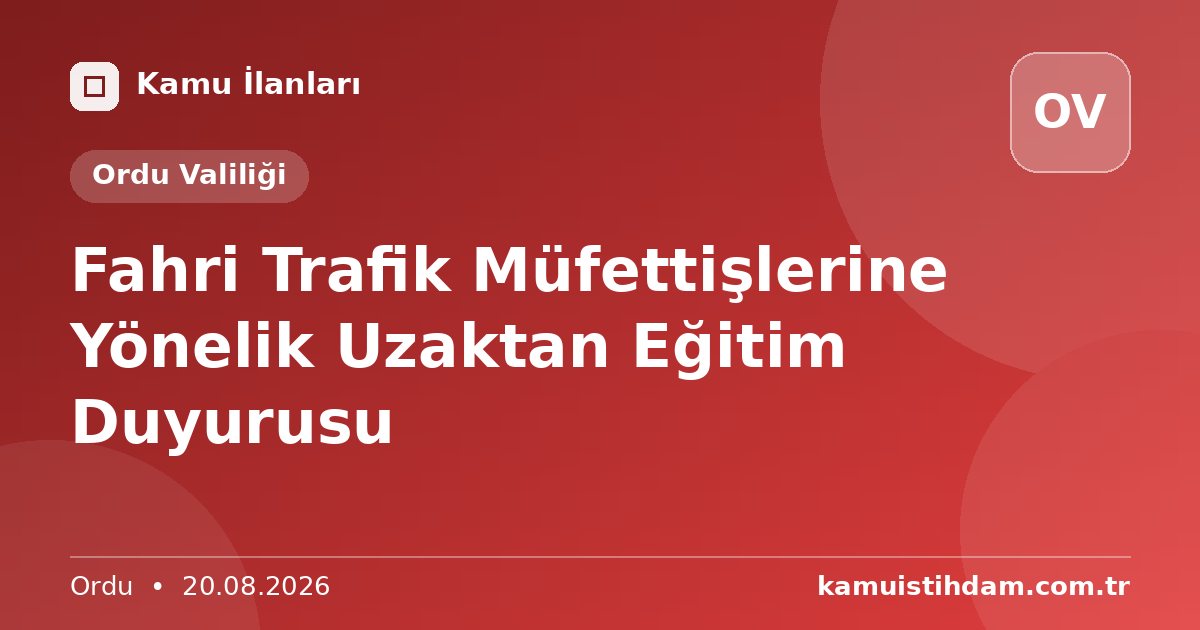 Fahri Trafik Müfettişlerine Yönelik Uzaktan Eğitim Duyurusu - Ordu Valiliği