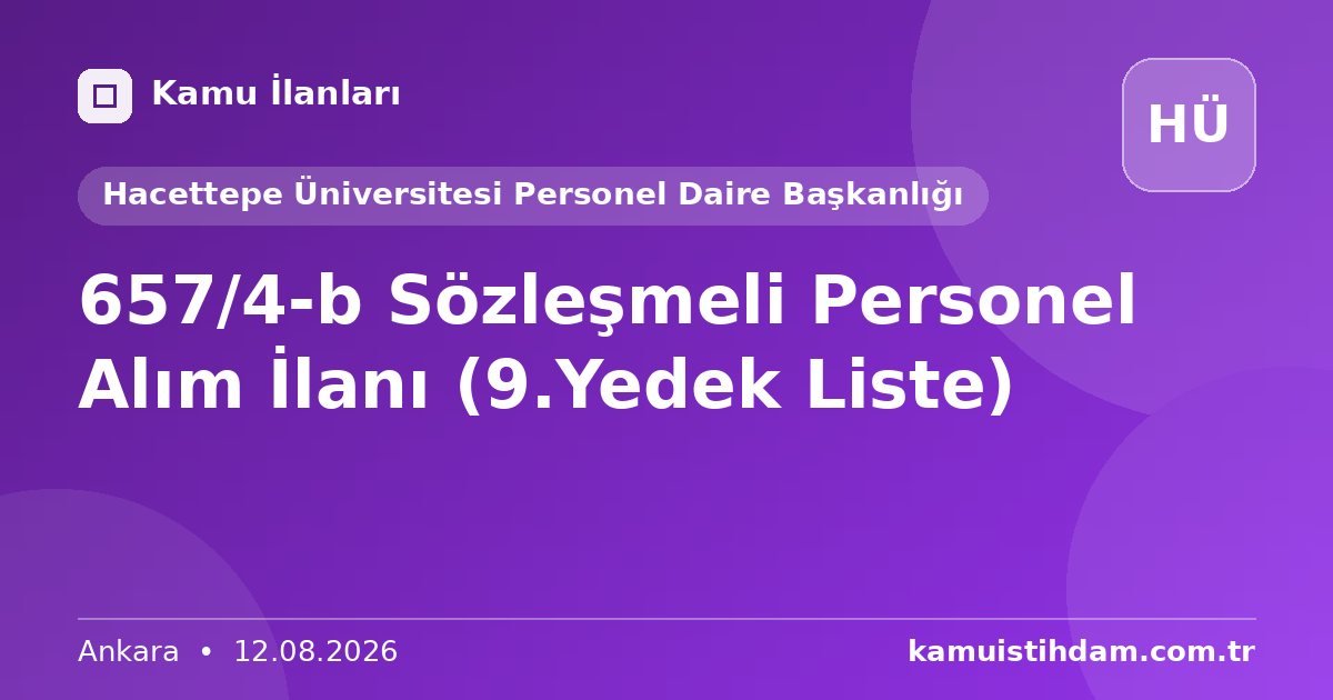 657/4-b Sözleşmeli Personel Alım İlanı (9.Yedek Liste) - Hacettepe Üniversitesi Personel Daire Başkanlığı
