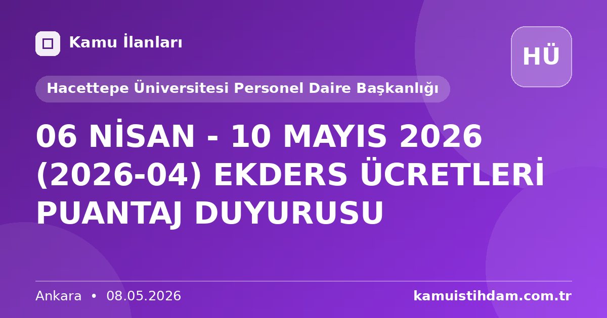 06 NİSAN - 10 MAYIS 2026 (2026-04) EKDERS ÜCRETLERİ PUANTAJ DUYURUSU - Hacettepe Üniversitesi Personel Daire Başkanlığı
