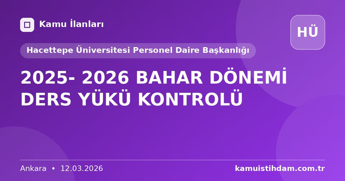2025- 2026 BAHAR DÖNEMİ DERS YÜKÜ KONTROLÜ - Hacettepe Üniversitesi Personel Daire Başkanlığı