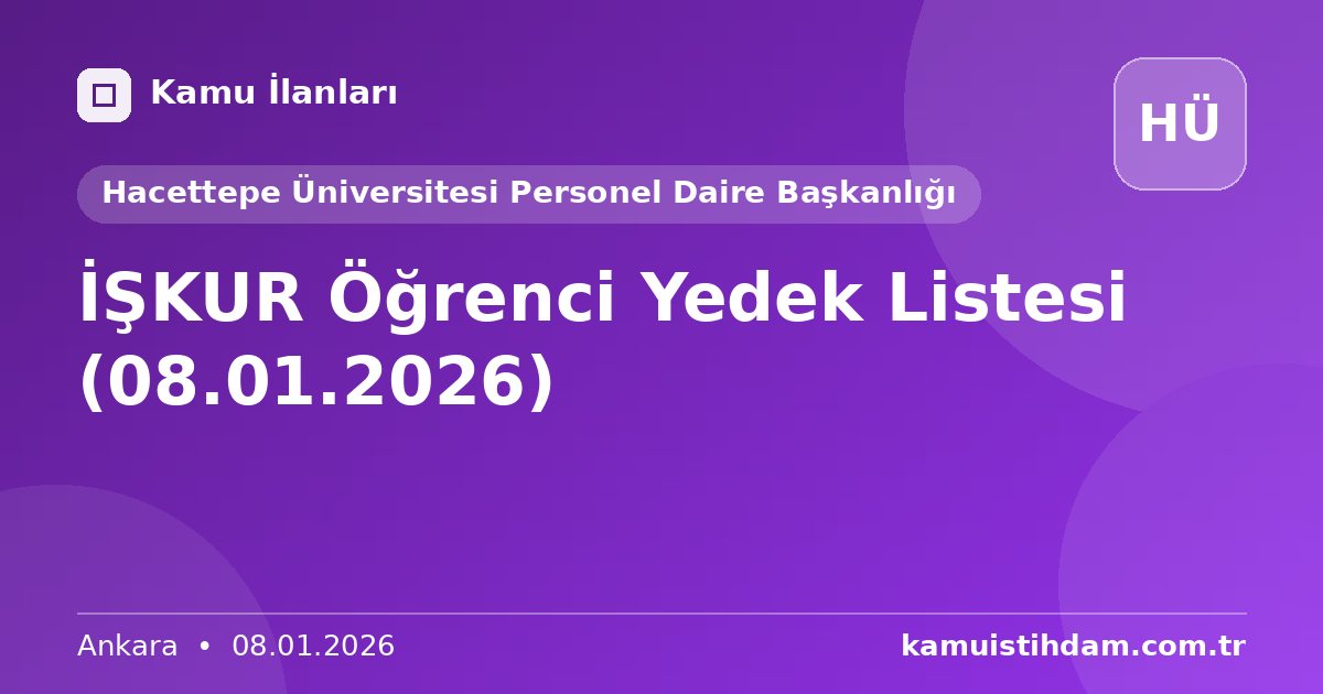 İŞKUR Öğrenci Yedek Listesi (08.01.2026) - Hacettepe Üniversitesi Personel Daire Başkanlığı