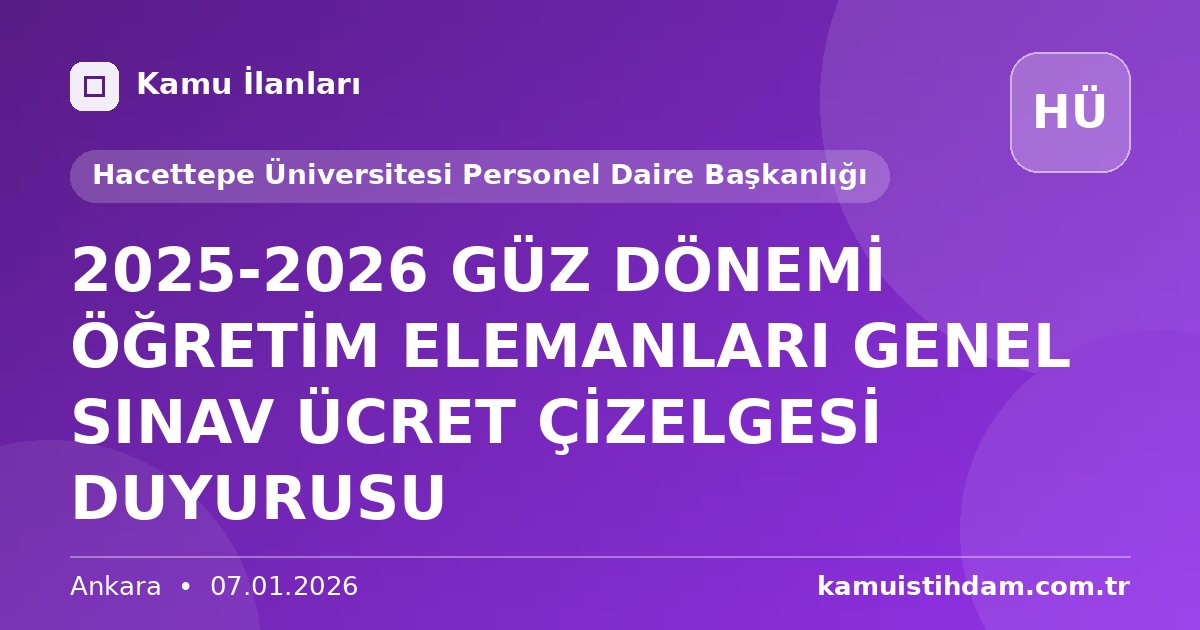 2025-2026 GÜZ DÖNEMİ ÖĞRETİM ELEMANLARI GENEL SINAV ÜCRET ÇİZELGESİ DUYURUSU - Hacettepe Üniversitesi Personel Daire Başkanlığı