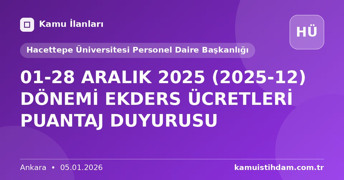 01-28 ARALIK 2025 (2025-12) DÖNEMİ EKDERS ÜCRETLERİ PUANTAJ DUYURUSU - Hacettepe Üniversitesi Personel Daire Başkanlığı