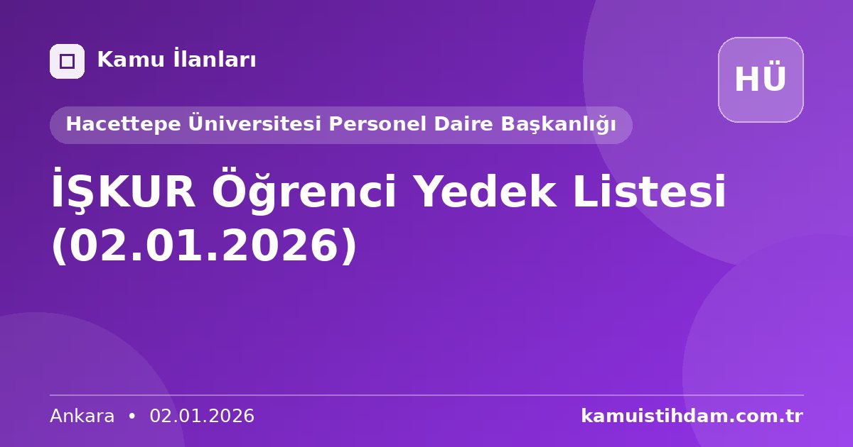 İŞKUR Öğrenci Yedek Listesi (02.01.2026) - Hacettepe Üniversitesi Personel Daire Başkanlığı