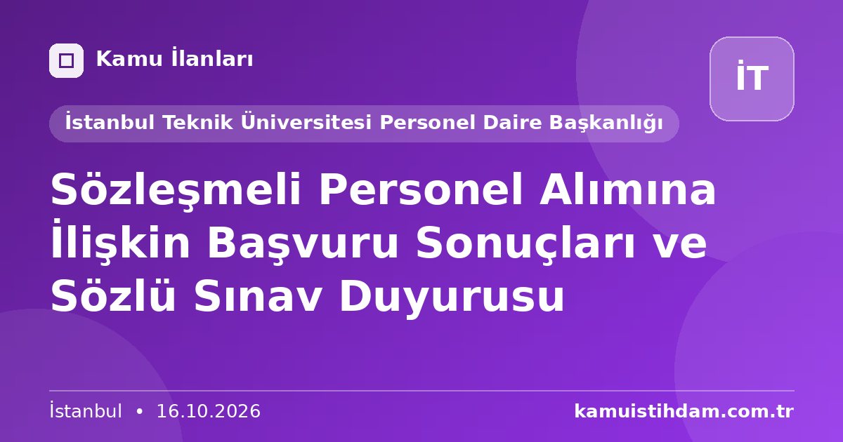 Sözleşmeli Personel Alımına İlişkin Başvuru Sonuçları ve Sözlü Sınav Duyurusu - İstanbul Teknik Üniversitesi Personel Daire Başkanlığı