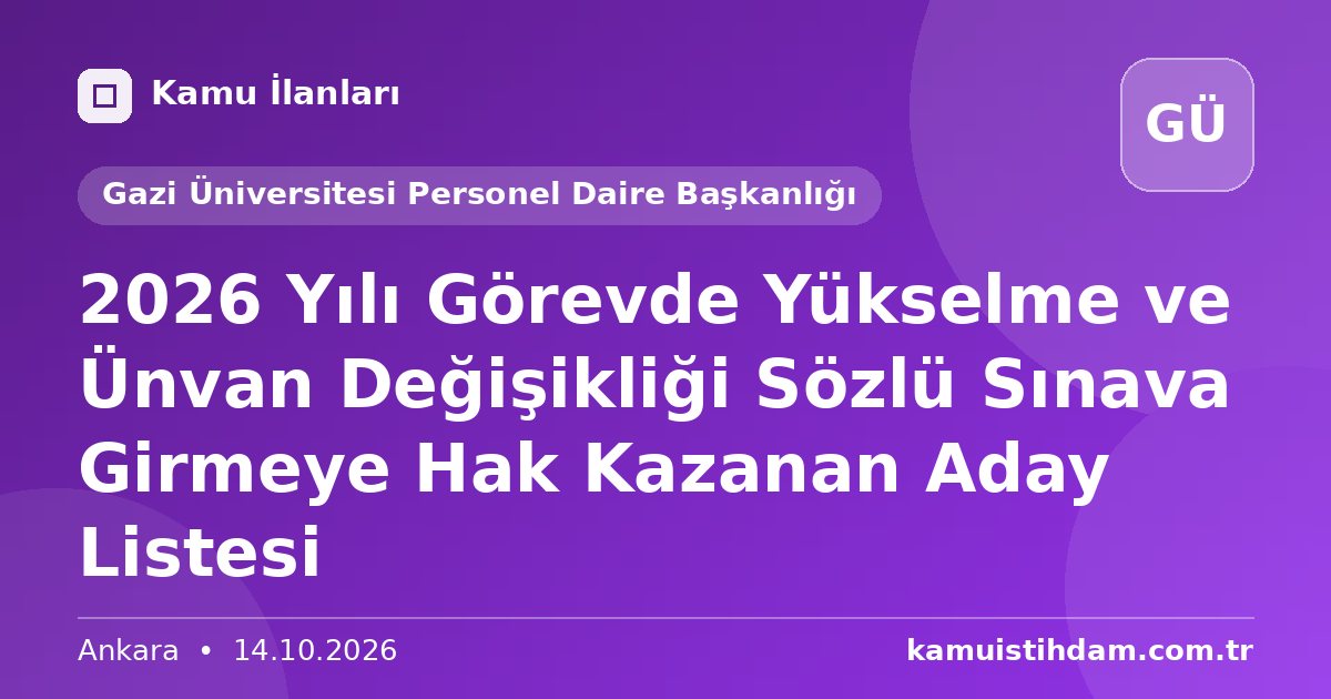 2026 Yılı Görevde Yükselme ve Ünvan Değişikliği Sözlü Sınava Girmeye Hak Kazanan Aday Listesi - Gazi Üniversitesi Personel Daire Başkanlığı