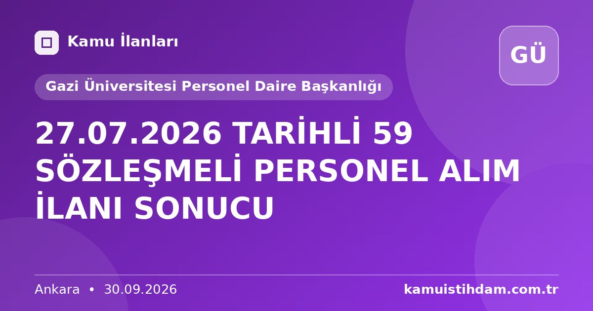 27.07.2026 TARİHLİ 59 SÖZLEŞMELİ PERSONEL ALIM İLANI SONUCU - Gazi Üniversitesi Personel Daire Başkanlığı